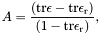 \[ \newcommand{\tr}{\mathrm{tr}} A = \frac{(\tr\epsilon-\tr\epsilon_\mathrm{r})} {(1- \tr\epsilon_\mathrm{r})}, \]